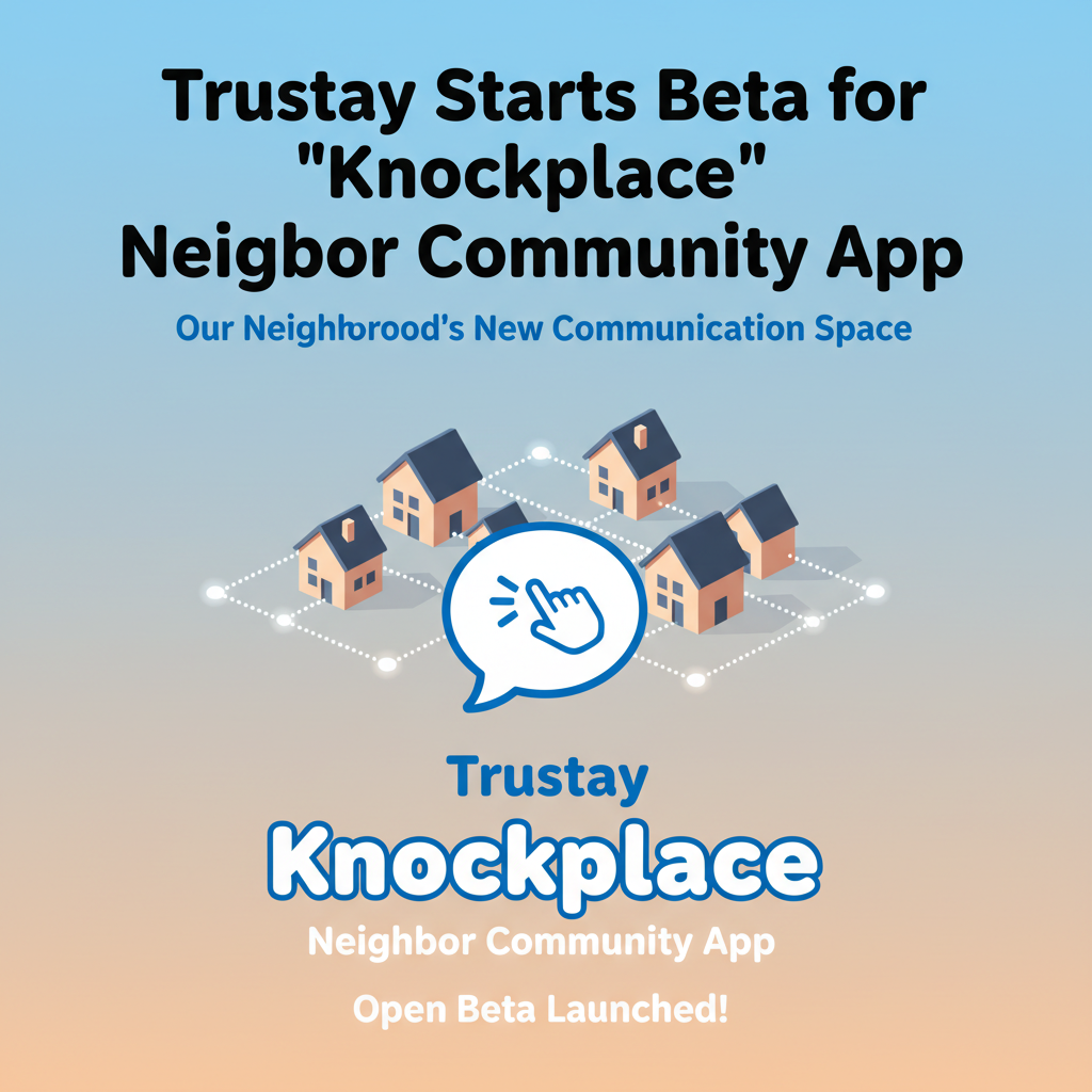 Trustay Starts Beta for 'Knockplace' Neighbor Community App