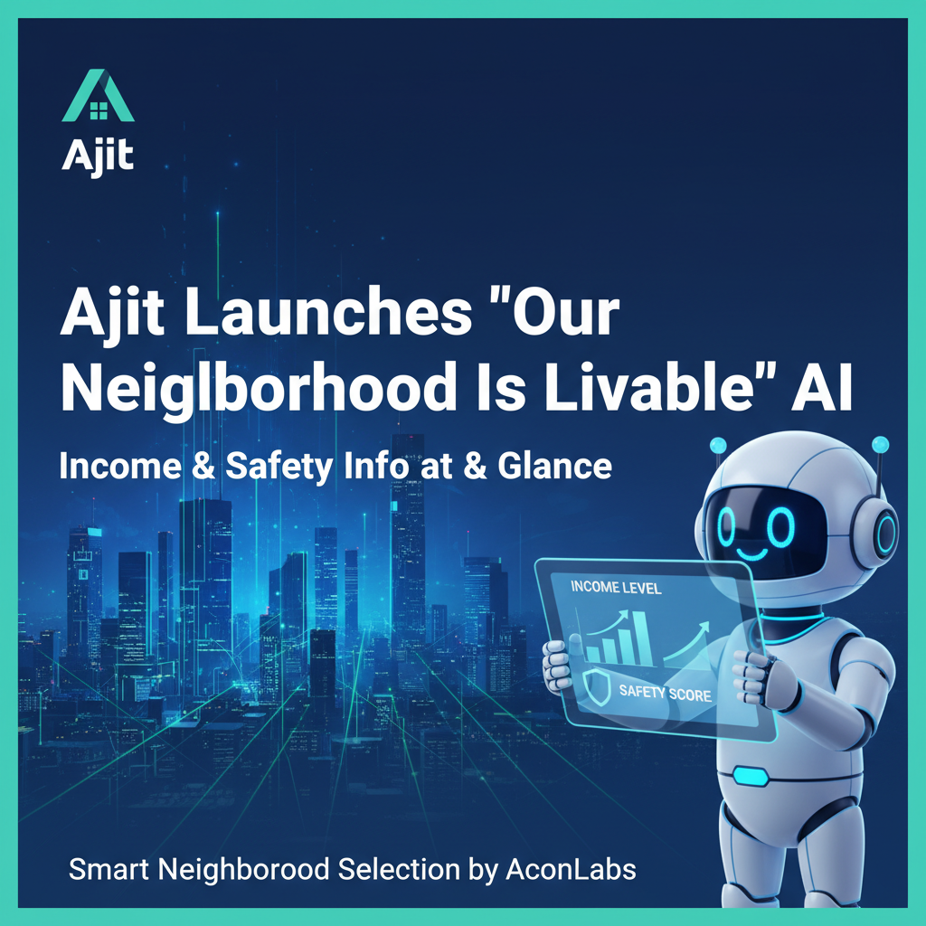 Ajit Launches 'Our Neighborhood Is Livable' AI: Income & Safety Info at a Glance